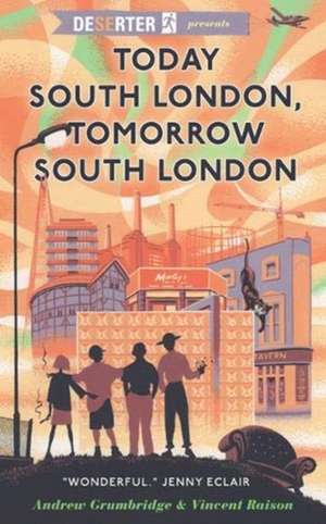 Grumbridge, A: Today South London, Tomorrow South London de Vincent Raison