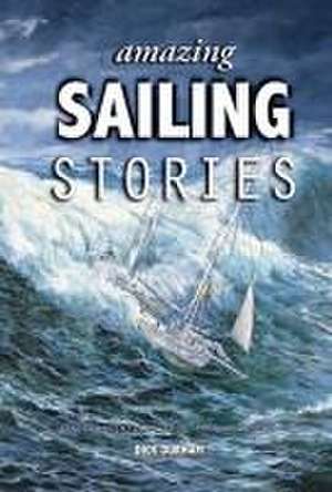 Amazing Sailing Stories – True Adventures from the High Seas de Dick Durham