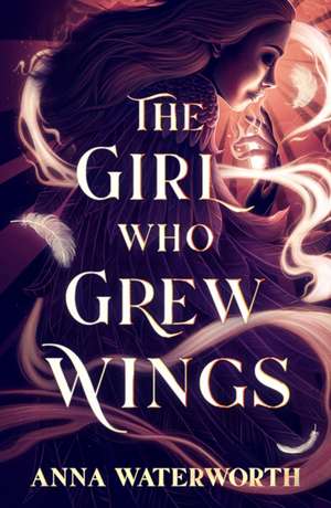 The Girl Who Grew Wings de Anna Waterworth