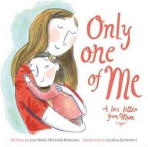 Wells, L: Only One of Me - A Love Letter from Mum de Michelle Robinson