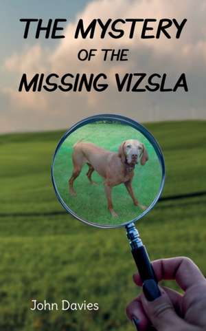 The Mystery of the Missing Vizsla de John Davies