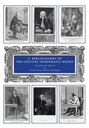 A Bibliography of 18th Century Numismatic Books: Volume VI de Christian Dekesel