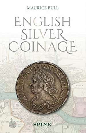 English Silver Coinage (new edition) de Maurice Bull