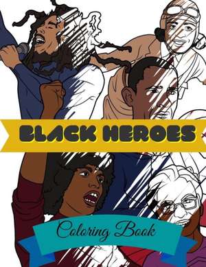 Black Heroes Coloring Book: Adult Colouring Fun, Black History, Stress Relief Relaxation and Escape de Aryla Publishing