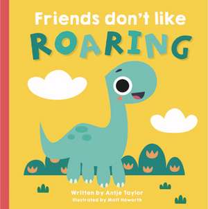 Friends Don't Like Roaring de Antje Taylor