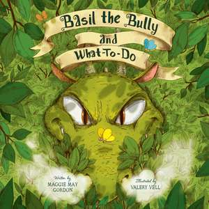 Basil the Bully and What-To-Do de Maggie May Gordon