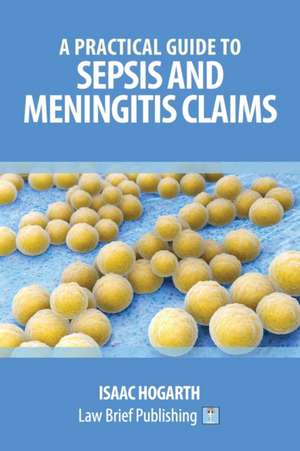 A Practical Guide to Sepsis and Meningitis Claims de Isaac Hogarth