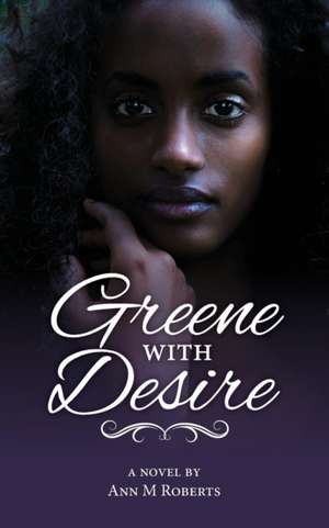 Greene with Desire de Ann M Roberts