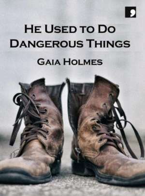 He Used To Do Dangerous Things de Gaia Holmes