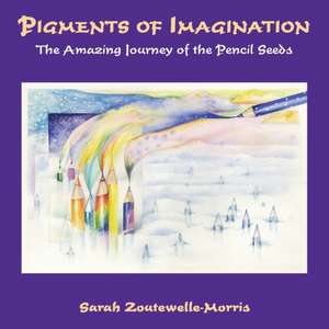 Pigments of Imagination: The Amazing Journey of the Pencil Seeds de Sarah Zoutewelle-Morris