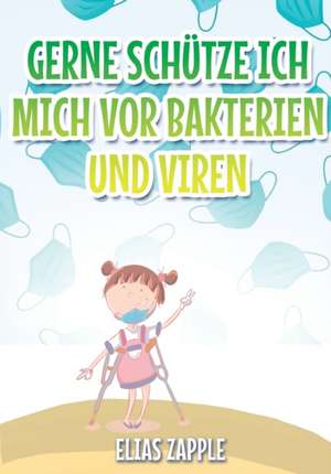 Zapple, E: Gerne schütze ich mich vor Bakterien und Viren