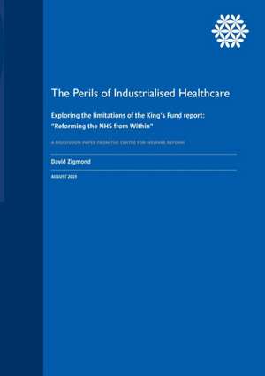 The Perils of Industrialised Healthcare de David Zigmond