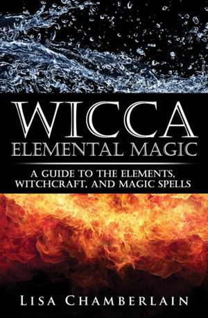 Wicca Elemental Magic de Lisa Chamberlain