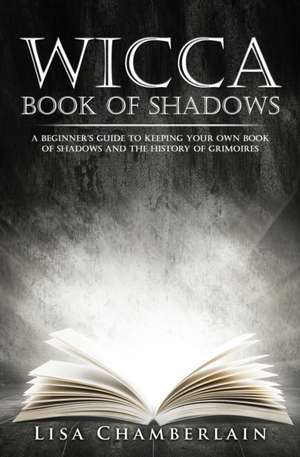 Wicca Book of Shadows de Lisa Chamberlain