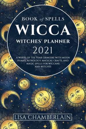 Wicca Book of Spells Witches' Planner 2021 de Lisa Chamberlain