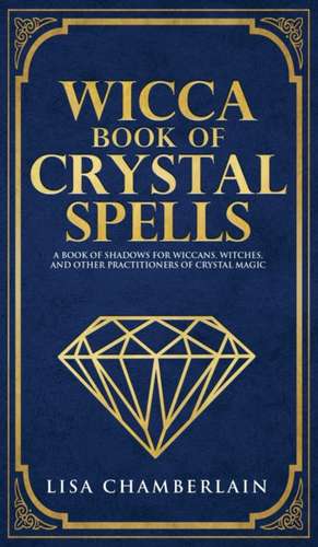 Wicca Book of Crystal Spells de Lisa Chamberlain