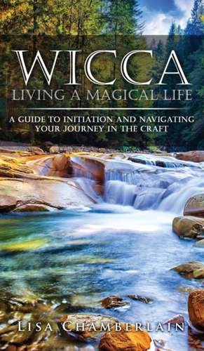 Wicca Living a Magical Life de Lisa Chamberlain