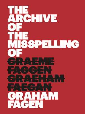 The Archive of the Misspelling of Graham Fagen de Sue Breakell