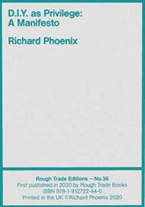 D.I.Y. as Privilege: A Manifesto - Richard Phoenix (RT#36) de Richard Phoenix