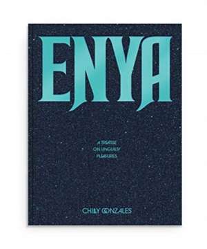 Gonzales, C: Enya: A Treatise on Unguilty Pleasures - Chilly de Chilly Gonzales