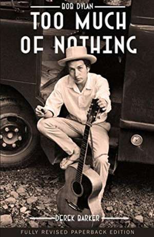 Bob Dylan Too Much of Nothing de Derek Barker