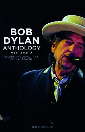 Bob Dylan Anthology Vol. 3: Celebrating the 200th ISIS Edition de Derek Barker