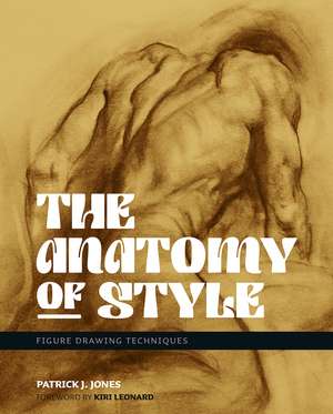 The Anatomy of Style: Figure Drawing Techniques de Patrick J. Jones