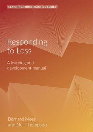 Responding to Loss: A Learning and Development Manual (2nd Edition) de Bernard Moss