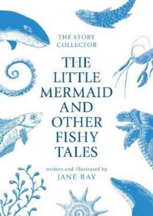 The Little Mermaid and Other Fishy Tales de Jane Ray