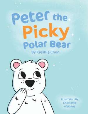 Peter the Picky Polar Bear de Kieshia Chun