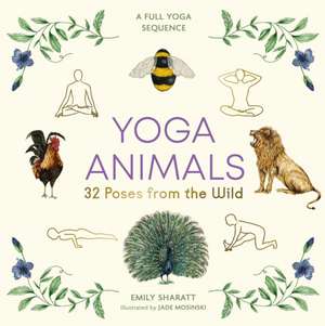 Yoga Animals: 32 Poses from the Wild de Emily Sharratt