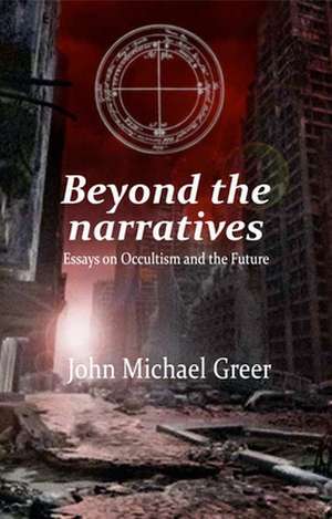 Beyond the Narratives de John Michael Greer