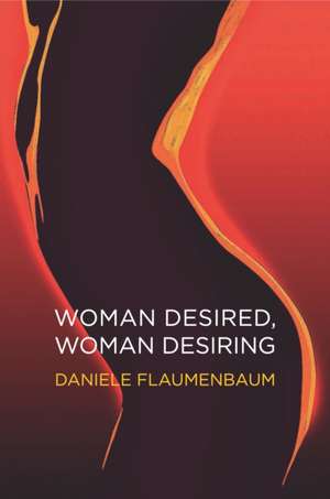 Woman Desired, Woman Desiring de Daniele Flaumenbaum