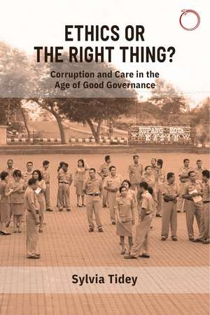 Ethics or the Right Thing?: Corruption and Care in the Age of Good Governance de Sylvia Tidey