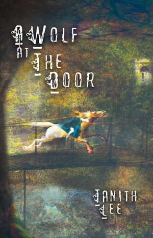 A Wolf at the Door: And Other Rare Tales de Tanith Lee