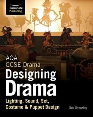 Shewring, S: AQA GCSE Drama Designing Drama Lighting, Sound, de Sue Shewring