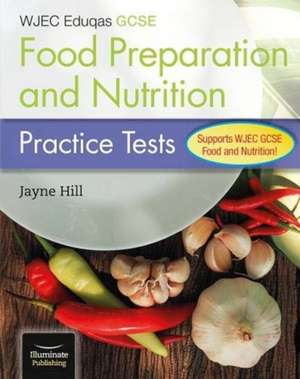 WJEC Eduqas GCSE Food Preparation and Nutrition: Practice Tests de Jayne Hill