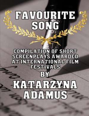 Favourite song: Compilation of short screenplays awarded at international film festivals de Katarzyna Adamus