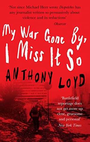 My War Gone by, I Miss it So de Anthony Loyd