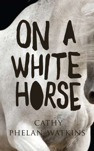 On A White Horse de Cathy Phelan Watkins