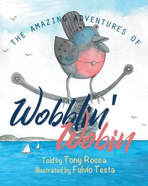 The Amazing Adventures of Wobblin' Wobin de Tony Rocca