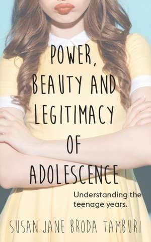 Power, Beauty and Legitimacy of Adolescence de Susan Jane Broda Tambori