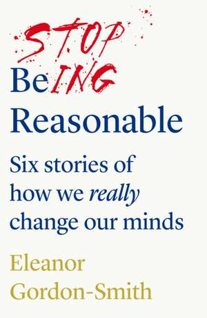 Stop Being Reasonable de Eleanor Gordon-Smith