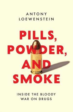 Pills, Powder, and Smoke de Antony Loewenstein