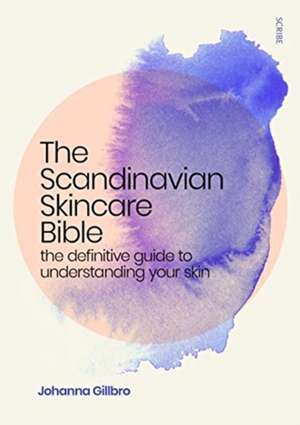 The Scandinavian Skincare Bible de Johanna Gillbro