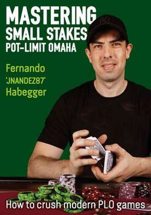 Mastering Small Stakes Pot-Limit Omaha: How to Crush Modern PLO Games de Fernando "jnandez" Habegger