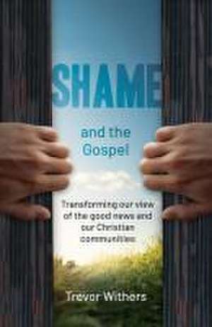 Shame and the Gospel de Trevor Withers