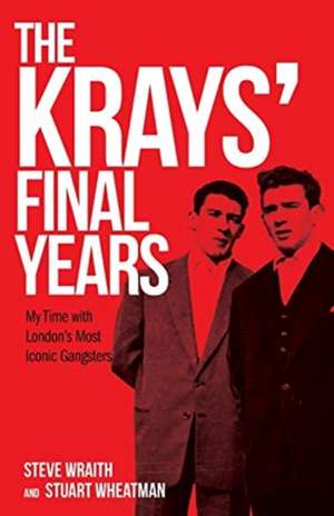 The Krays' Final Years de Steve Wraith