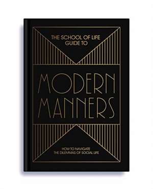 The School of Life Guide to Modern Manners de The School Of Life