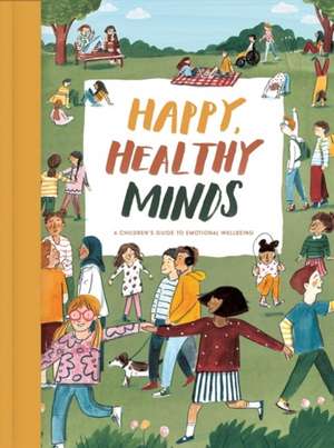 Happy, Healthy Minds: A Children's Guide to Emotional Wellbeing de The School of Life